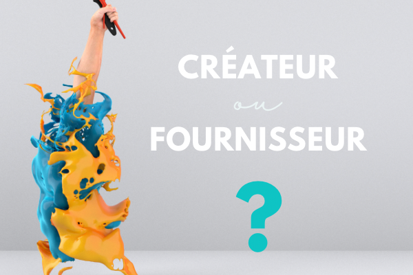 You are currently viewing Créateur ou fournisseur?